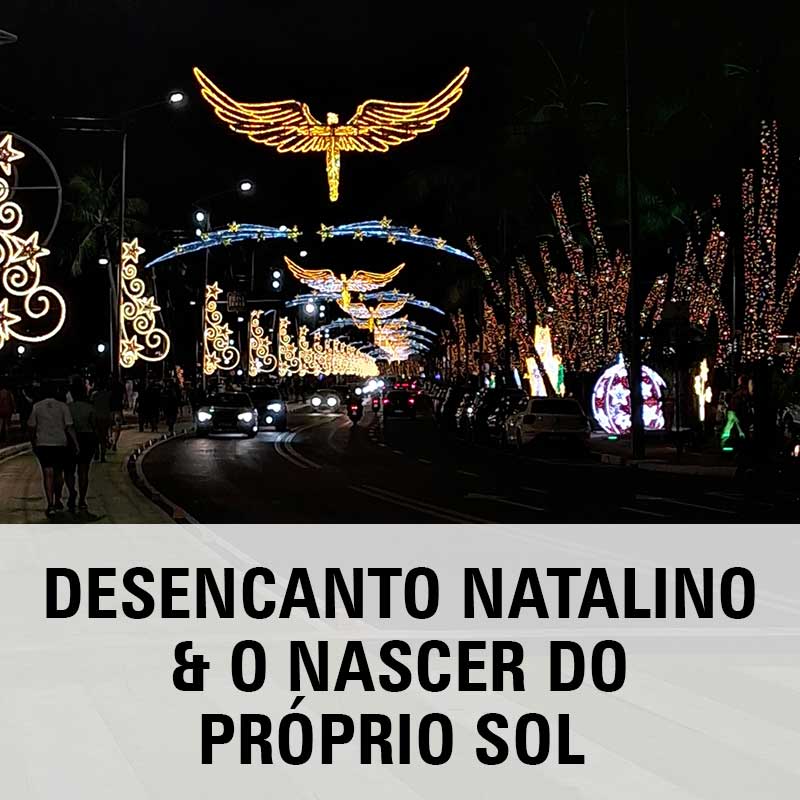 Desencanto Natalino: nasce o próprio Sol