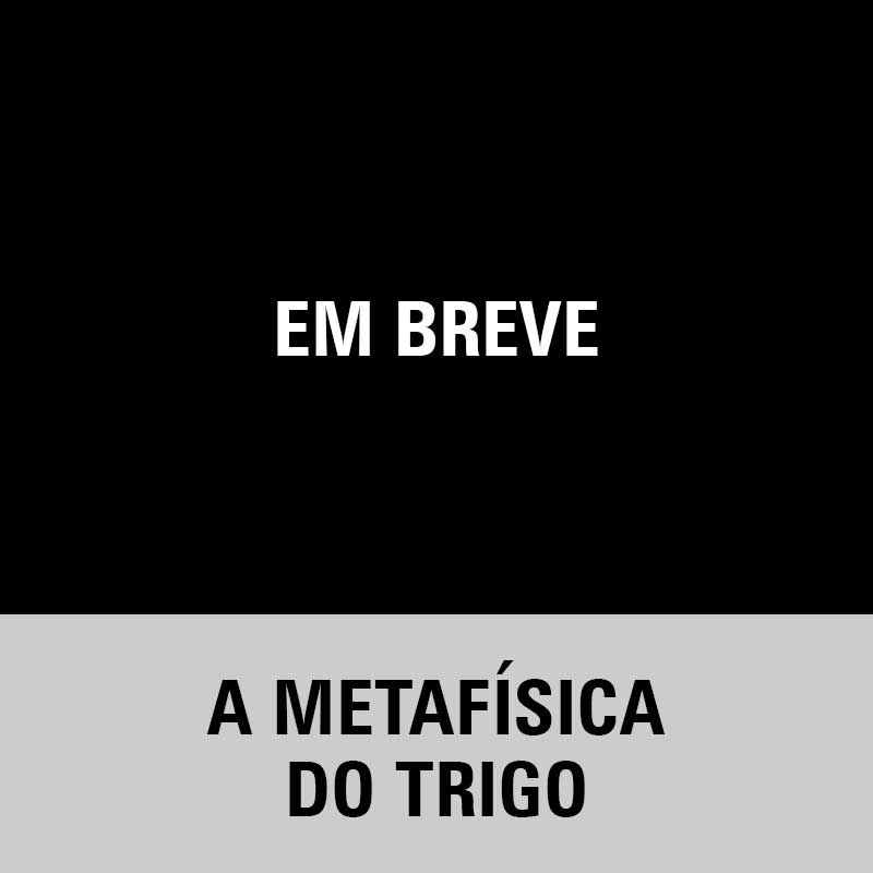 A Metafísica do Trigo